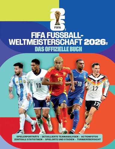 FIFA Fu&szlig;ball-Weltmeisterschaft 2026 - Das offizielle Buch: Spielerportr&auml;ts, detaillierte Teamanalysen, Actionfotos, zentrale Statistiken, Spielorte und Stadien, Turnier&uuml;bersicht